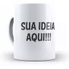 Caneca Personalizada Sua Ideia Aqui - Copo Xicara Porcelana Ceramica chicara
